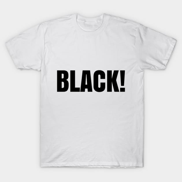 Black! T-Shirt by UrbanLifeApparel